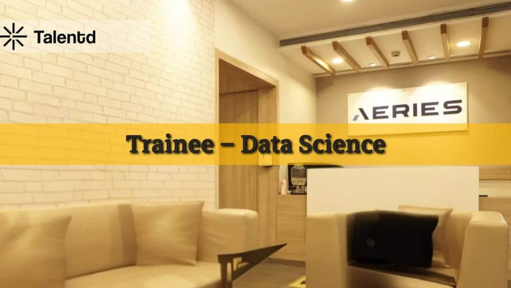 Data Science Trainee Job at Aeries – Salary Details, Eligibility Criteria & Application Link