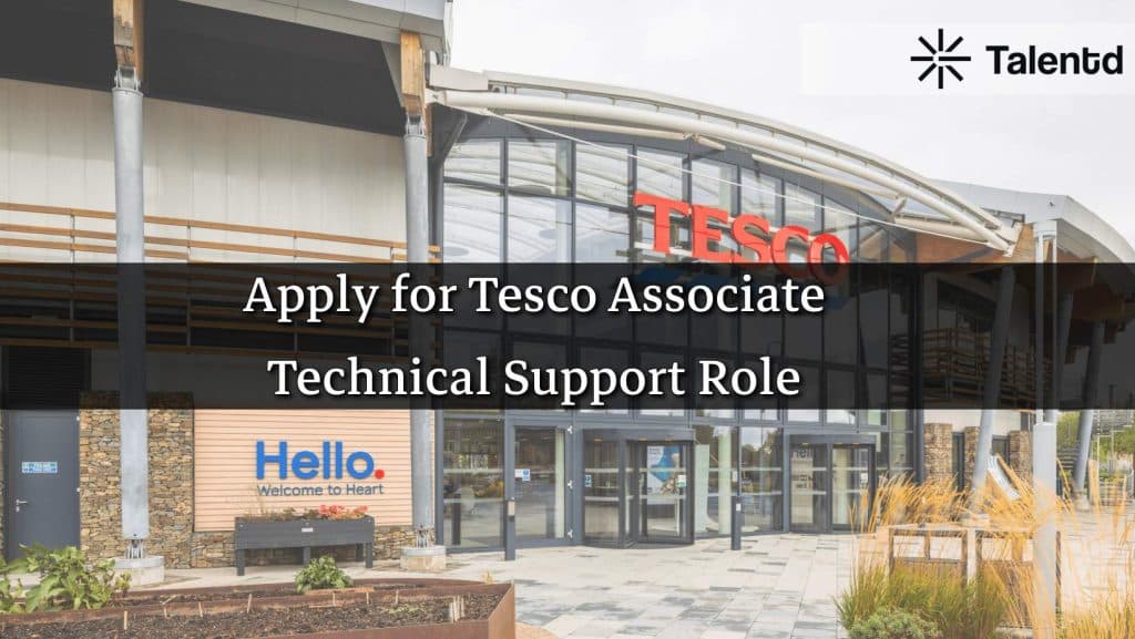 Apply for Tesco Associate Technical Support Role – Salary Details, Application Process & Deadline Inside