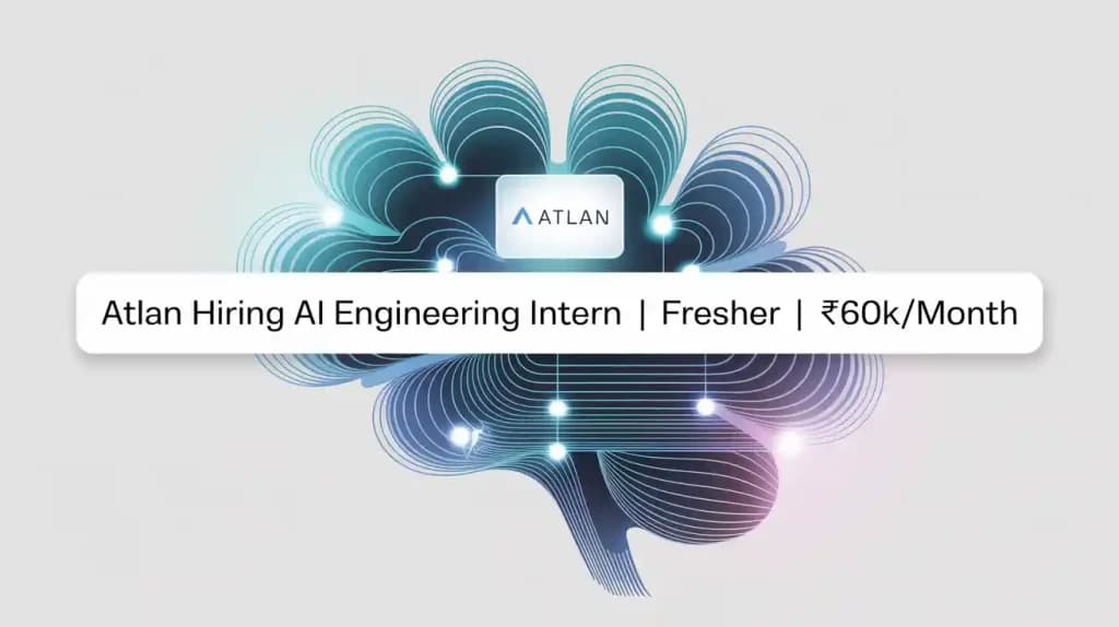 Atlan is Hiring AI Engineering Intern | Fresher | 60k/month