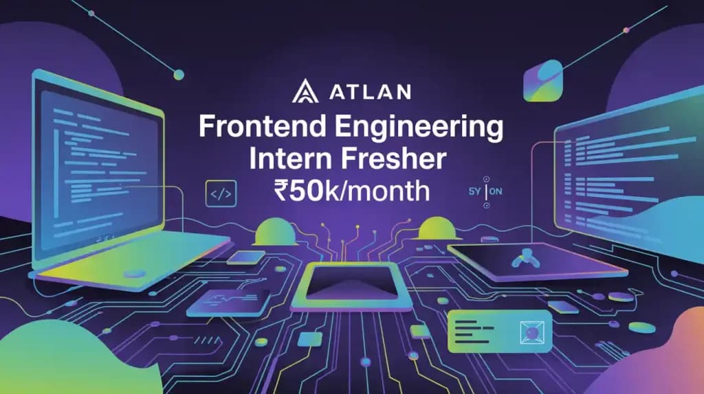 Atlan is Hiring Frontend Engineering Intern | Fresher | ₹50k/month