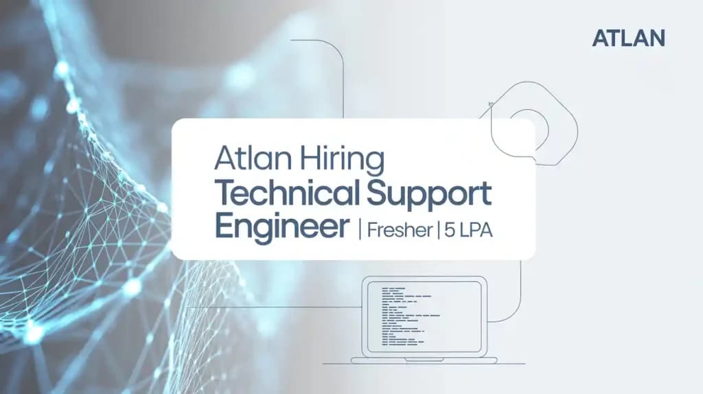 Atlan Hiring Technical Support Engineer | Fresher | 5LPA