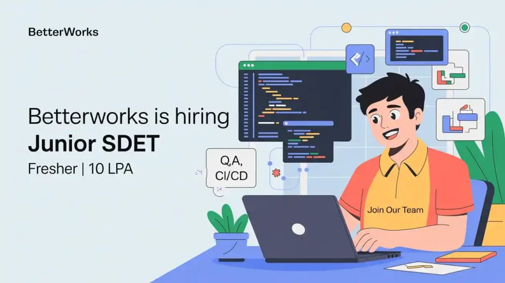 BetterWorks is Hiring Junior SDET | Fresher | 10 LPA