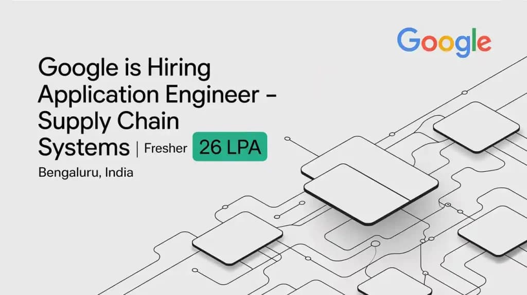 Google is Hiring Application Engineer – Supply Chain Systems | 26 LPA